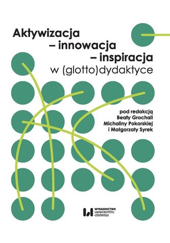 Aktywizacja - innowacja - inspiracja w (glotto)dydaktyce Aktywizacja - innowacja - inspiracja w (glotto)dydaktyce