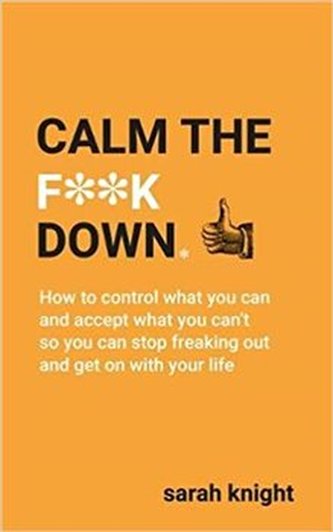 Calm the F**k Down (A No F*cks Given Guide) Calm the F**k Down (A No F*cks Given Guide)