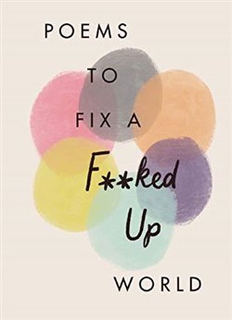 Poems to Fix a F**ked Up World Poems to Fix a F**ked Up World