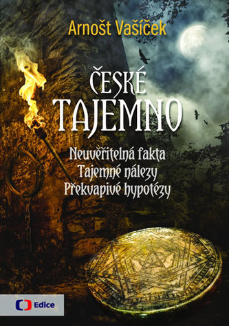 České tajemno : Neuvěřitelná fakta, tajemné nálezy, překvapivé hypotézy (Arnošt Vašíček, 2019)