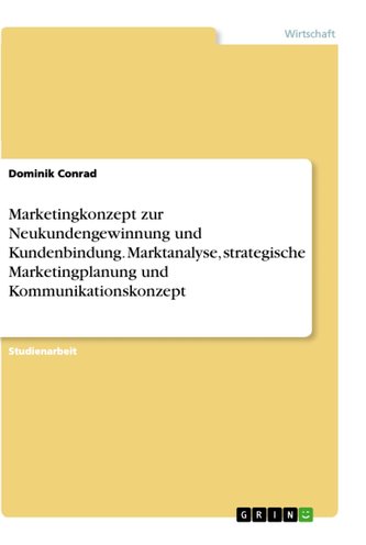 Marketingkonzept zur Neukundengewinnung und Kundenbindung. Marktanalyse, strategische Marketingplanung und Kommunikationskonzept