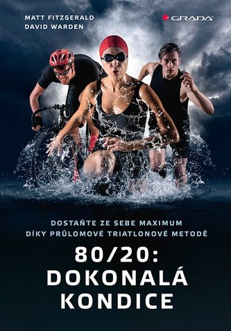 80/20: Dokonalá kondice - Dostaňte ze sebe maximum díky průlomové triatlonové tréninkové metodě 80/20: Dokonalá kondice - Dostaňte ze sebe maximum díky průlomové triatlonové tréninkové metodě