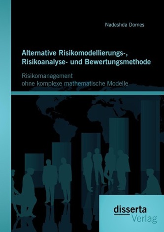 Alternative Risikomodellierungs-, Risikoanalyse- und Bewertungsmethode: Risikomanagement ohne komplexe mathematische Modelle