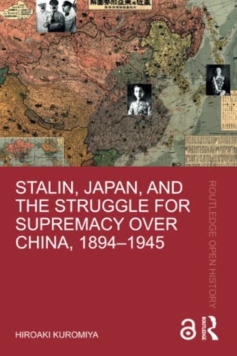 Stalin, Japan, and the Struggle for Supremacy over China, 1894-1945
