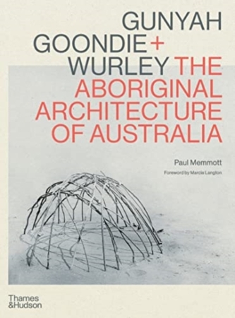 Gunyah, Goondie & Wurley: Aboriginal Architecture