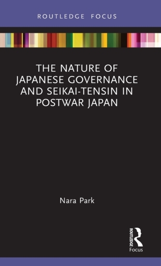 The Nature of Japanese Governance and Seikai-Tensin in Postwar Japan The Nature of Japanese Governance and Seikai-Tensin in Postwar Japan