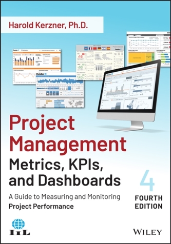 Project Management Metrics, KPIs, and Dashboards -  A Guide to Measuring and Monitoring Project Performance, Fourth Edit