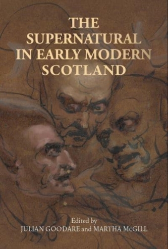 The Supernatural in Early Modern Scotland The Supernatural in Early Modern Scotland