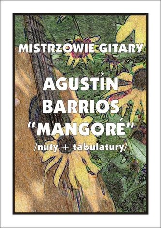 Mistrzowie gitary. Agustin Barrios "Mangore" Mistrzowie gitary. Agustin Barrios "Mangore"