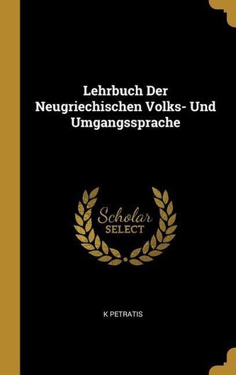 Lehrbuch Der Neugriechischen Volks- Und Umgangssprache