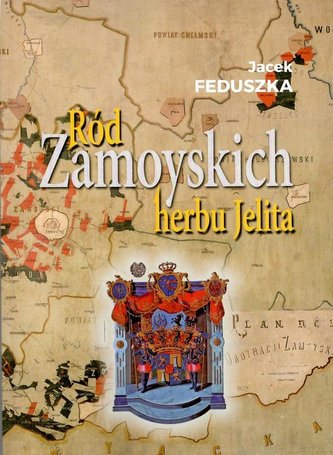 Ród Zamoyskich herbu Jelita / Krzysztof Bielecki Ród Zamoyskich herbu Jelita / Krzysztof Bielecki