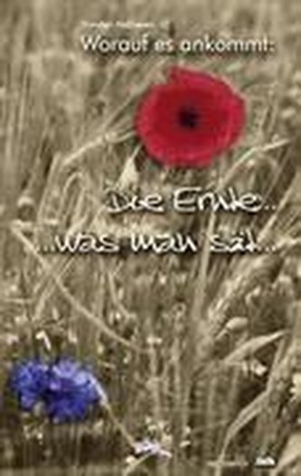 Worauf es ankommt: Die Ernte...