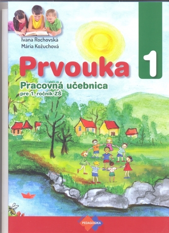 Prvouka pre 1. ročník ZŠ pracovná učebnica Prvouka pre 1. ročník ZŠ pracovná učebnica