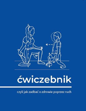 Ćwiczebnik. Czyli jak zadbać o zdrowie poprzez ruch