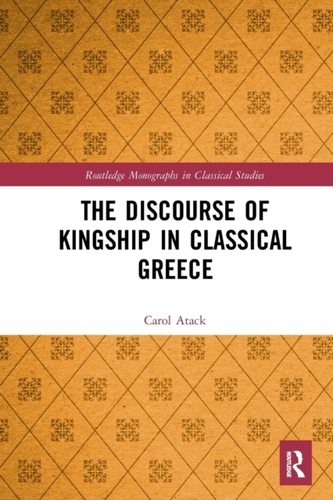 The Discourse of Kingship in Classical Greece The Discourse of Kingship in Classical Greece