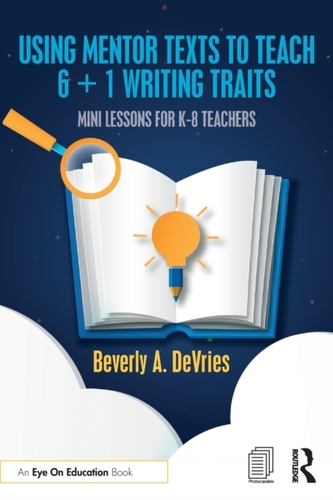 Using Mentor Texts to Teach 6 + 1 Writing Traits Using Mentor Texts to Teach 6 + 1 Writing Traits
