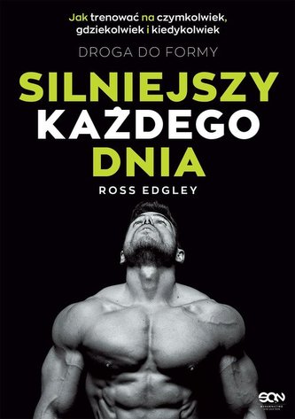Silniejszy każdego dnia Droga do formy Jak trenować na czymkolwiek, gdziekolwiek i kiedykolwiek Silniejszy każdego dnia Droga do formy Jak trenować na czymkolwiek, gdziekolwiek i kiedykolwiek