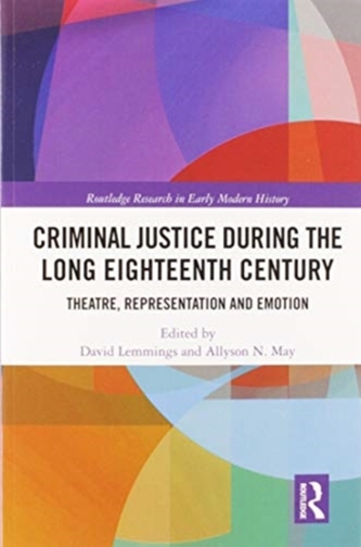 Criminal Justice During the Long Eighteenth Century Criminal Justice During the Long Eighteenth Century