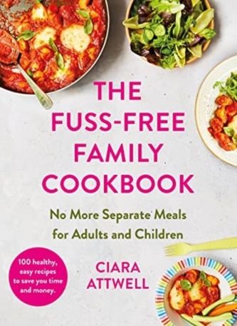 The Fuss-Free Family Cookbook: No more separate meals for adults and children! The Fuss-Free Family Cookbook: No more separate meals for adults and children!