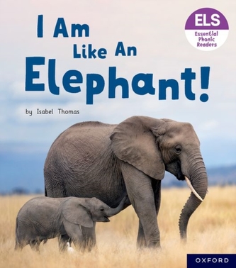 Essential Letters and Sounds: Essential Phonic Readers: Oxford Reading Level 5: I Am Like an Elephant! Essential Letters and Sounds: Essential Phonic Readers: Oxford Reading Level 5: I Am Like an Elephant!