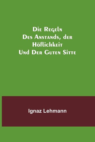 Die Regeln des Anstands, der Höflichkeit und der guten Sitte