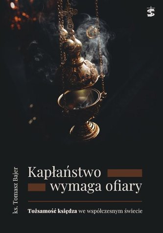 Kapłaństwo wymaga ofiary Kapłaństwo wymaga ofiary