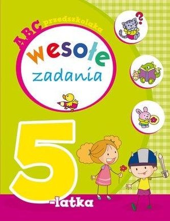 ABC przedszkolaka. Wesołe zadania 5-latka ABC przedszkolaka. Wesołe zadania 5-latka