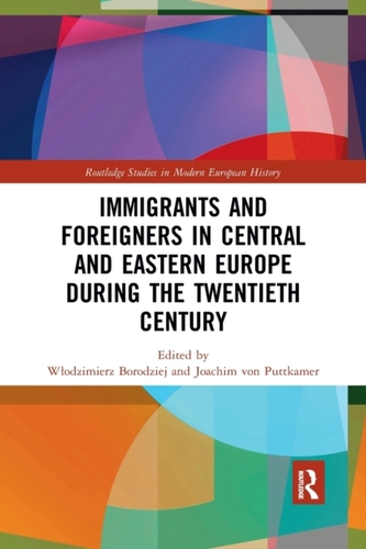Immigrants and Foreigners in Central and Eastern Europe during the Twentieth Century Immigrants and Foreigners in Central and Eastern Europe during the Twentieth Century