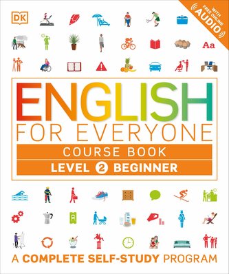 English for Everyone: Level 2: Beginner, Course Book: A Complete Self-Study Program English for Everyone: Level 2: Beginner, Course Book: A Complete Self-Study Program