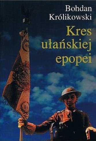 Kres ułańskiej epopei Kres ułańskiej epopei