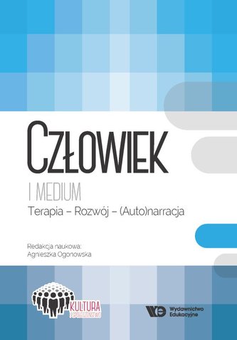 Człowiek i medium Terapia - rozwój - (auto)narracja Człowiek i medium Terapia - rozwój - (auto)narracja