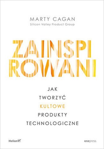 Zainspirowani. Jak tworzyć kultowe produkty technologiczne Zainspirowani. Jak tworzyć kultowe produkty technologiczne