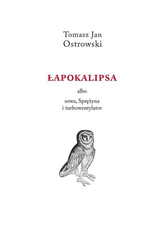 Łapokalipsa albo sowa, sprężyna i turbowentylator Łapokalipsa albo sowa, sprężyna i turbowentylator