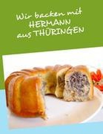 Wir backen mit HERMANN aus THÜRINGEN