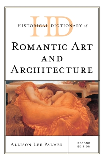 Historical Dictionary of Romantic Art and Architecture Historical Dictionary of Romantic Art and Architecture