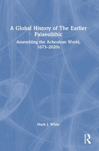 A Global History of The Earlier Palaeolithic A Global History of The Earlier Palaeolithic