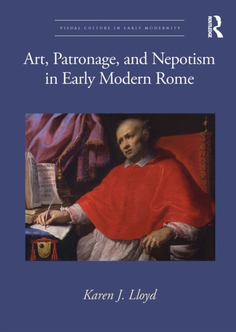 Art, Patronage, and Nepotism in Early Modern Rome Art, Patronage, and Nepotism in Early Modern Rome