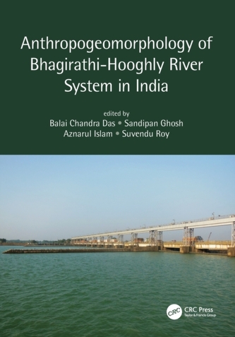 Anthropogeomorphology of Bhagirathi-Hooghly River System in India Anthropogeomorphology of Bhagirathi-Hooghly River System in India