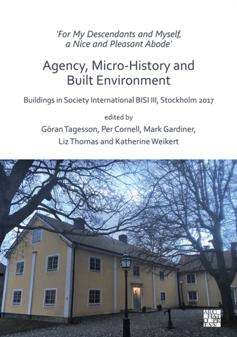 'For My Descendants and Myself, a Nice and Pleasant Abode' - Agency, Micro-history and Built Environment 'For My Descendants and Myself, a Nice and Pleasant Abode' - Agency, Micro-history and Built Environment