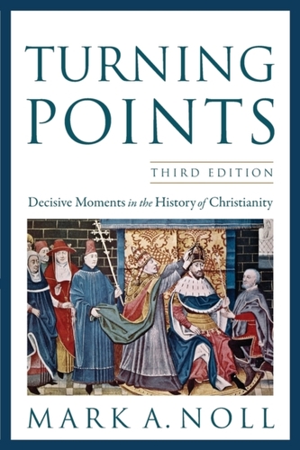 Turning Points - Decisive Moments in the History of Christianity