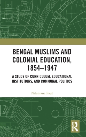 Bengal Muslims and Colonial Education, 1854-1947 Bengal Muslims and Colonial Education, 1854-1947