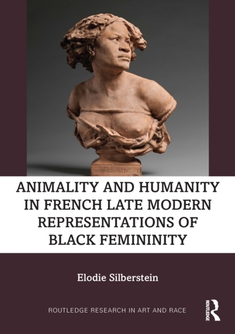 Animality and Humanity in French Late Modern Representations of Black Femininity Animality and Humanity in French Late Modern Representations of Black Femininity