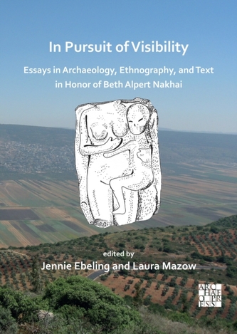 In Pursuit of Visibility: Essays in Archaeology, Ethnography, and Text in Honor of Beth Alpert Nakhai In Pursuit of Visibility: Essays in Archaeology, Ethnography, and Text in Honor of Beth Alpert Nakhai
