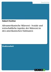 Afroamerikanische Sklaverei - Soziale und wirtschaftliche Aspekte der Sklaverei in den amerikanischen Südstaaten