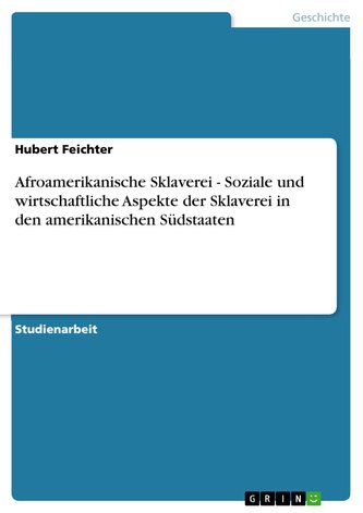 Afroamerikanische Sklaverei - Soziale und wirtschaftliche Aspekte der Sklaverei in den amerikanischen Südstaaten
