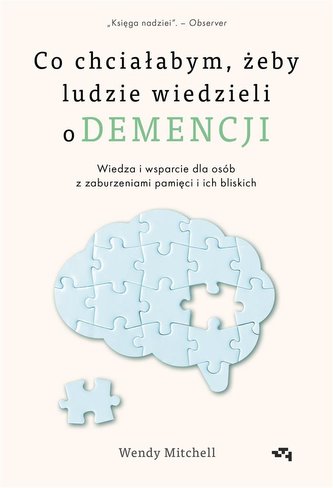 Co chciałabym, żeby ludzie wiedzieli o demencji Co chciałabym, żeby ludzie wiedzieli o demencji