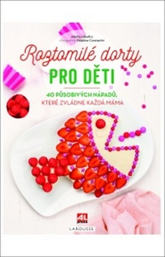 Roztomilé dorty pro děti : 40 působivých nápadů, které zvládne každá máma (Juliette Lalbaltry, 2019)