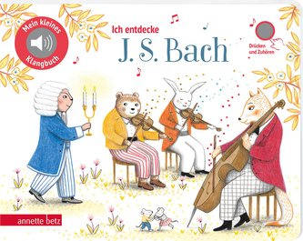 Ich entdecke J. S. Bach (Mein kleines Klangbuch) Ich entdecke J. S. Bach (Mein kleines Klangbuch)
