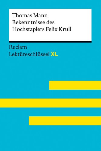 Bekenntnisse des Hochstaplers Felix Krull von Thomas Mann: Lektüreschlüssel mit Inhaltsangabe, Interpretation, Prüfungsaufgaben