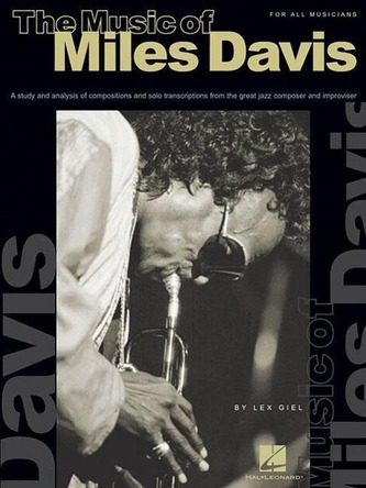 The Music of Miles Davis: A Study & Analysis of Compositions & Solo Transcriptions from the Great Jazz Composer and Improvisor